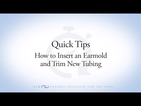 CID Quick Tips How to Insert an Earmold and Trim New Tubing